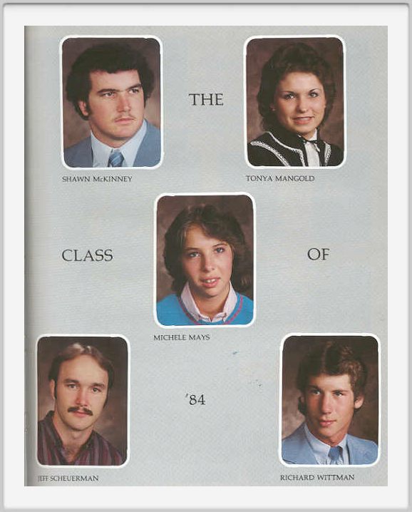 Class of 1984 - Page 2<br><br>Shawn McKinney, Tonya Mangold, Michele Mays, Jeff Scheuerman and Richard Wittman.<br><br> <br><br>The names for Page one were Gary Barnes, Chad Herdman, Sarena Higgins and Kenny Hughes.